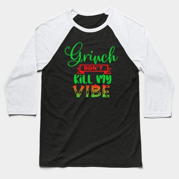 Grinch Don't Kill My Vibe-funny christmas design, grinch christmas, christmas presents, funny holiday design, grinch who stole christmas, merry christmas, grinchmas Baseball T-Shirt by Liberty Lands